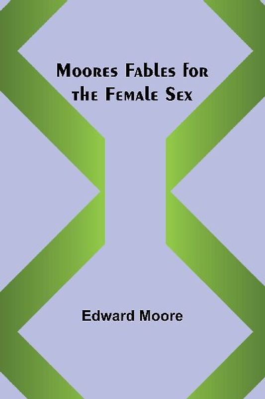 Moores Fables for the Female Sex