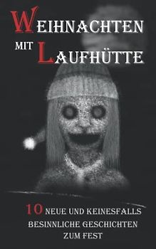 Weihnachten mit Laufhütte: 10 neue und keinesfalls besinnliche Geschichten zum Fest