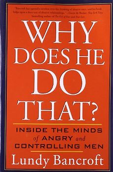 Why Does He Do That?: Inside the Minds of Angry and Controlling Men - Lundy Bancroft