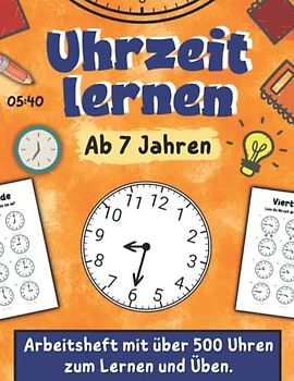 Uhrzeit lernen ab 7 Jahren: Arbeitsheft mit über 500 Uhren zum Lernen und Üben