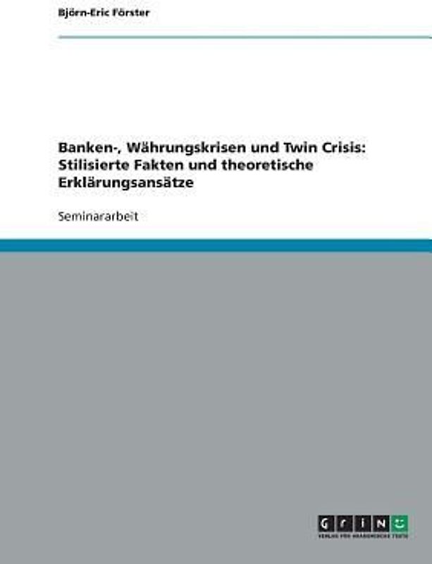 Banken-, Währungskrisen und Twin Crisis: Stilisierte Fakten und theoretische Erklärungsansätze