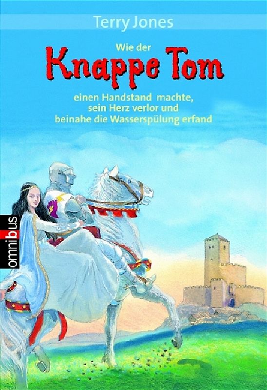 Wie der Knappe Tom einen Handstand machte, sein Herz verlor und beinahe die Wasserspülung erfand