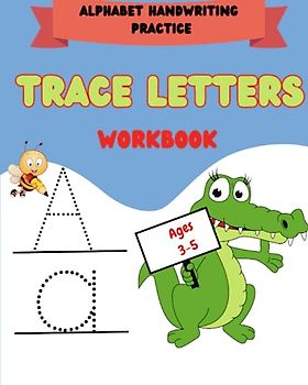 Trace Letters Alphabet Handwriting Practice Workbook Ages- 3-5: Preschool writing Workbook for Pre K, Kindergarten and Kids Ages 3-5. ABC print handwriting book