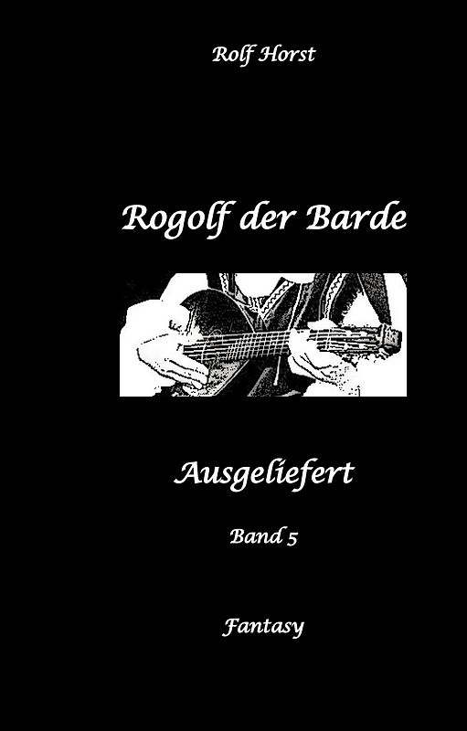 Rogolf der Barde, Schwert, Silberdolch, Oger, Ork, Titan, Zwerg, Magier, Hexe, Dämonen, Schädel-Hirn-Trauma, Koma, Essen auf Rädern, Überfall, finstere Macht,