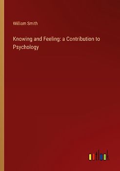 Knowing and Feeling: a Contribution to Psychology