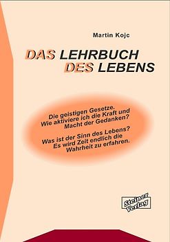 DAS LEHRBUCH DES LEBENS. Die geistigen Gesetze. Wie aktiviere ich die Kraft und die Macht der Gedanken? Was ist der Sinn des Lebens? Es wird Zeit endlich die Wahrheit zu erfahren.