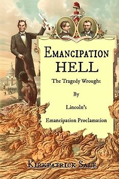 Emancipation Hell: The Tragedy Wrought by Lincoln's Emancipation Proclamation