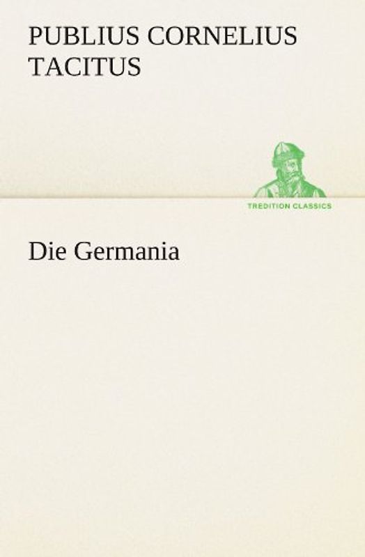 Die Germania (TREDITION CLASSICS) - Tacitus, Publius Cornelius