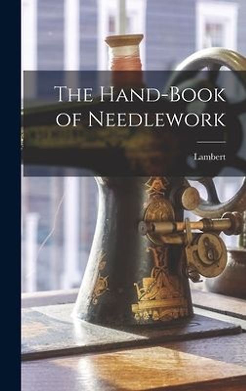 The Hand-Book of Needlework