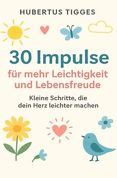 30 Impulse für mehr Leichtigkeit und Lebensfreude
