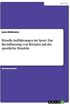 Rituelle Aufführungen im Sport. Zur Beeinflussung von Ritualen auf das sportliche Handeln