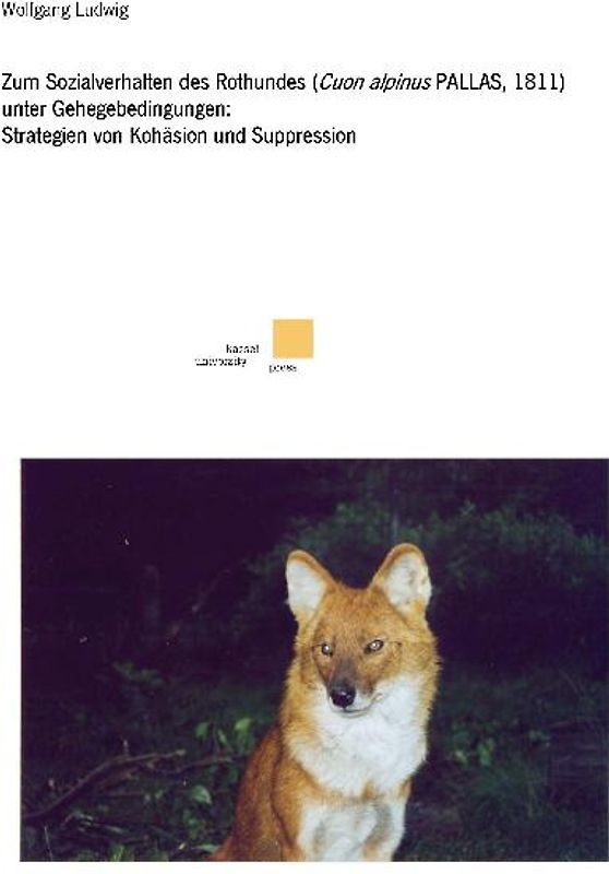 Zum Sozialverhalten des Rothundes (Cuon alpinus PALLAS, 1811) unter Gehegebedingungen: Strategien von Kohäsion und Suppression