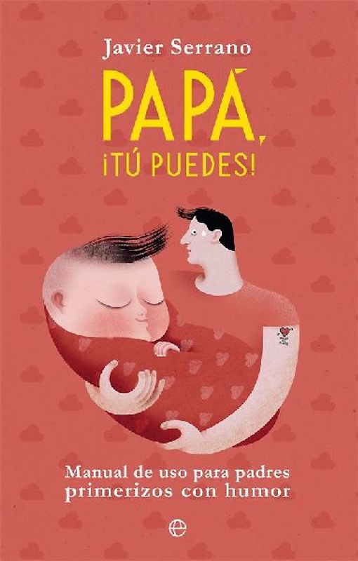 Papá, ¡tú puedes! : manual de uso para padres primerizos con humor