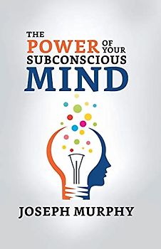 The Power of Your Subconscious Mind