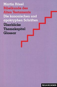 Bibelkunde des Alten Testaments. Die kanonischen und apokryphen Schriften. Überblicke - Themakapitel - Glossar