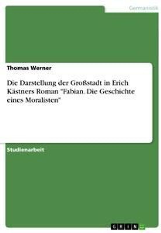 Die Darstellung der Großstadt in Erich Kästners Roman "Fabian. Die Geschichte eines Moralisten"