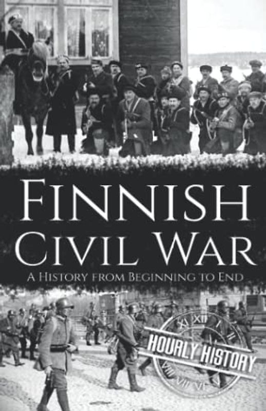 Finnish Civil War: A History from Beginning to End