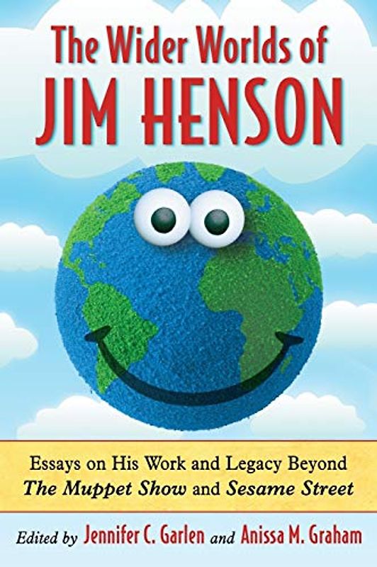 Wider Worlds of Jim Henson: Essays on His Work and Legacy Beyond the Muppet Show and Sesame Street