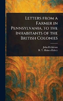 Letters From a Farmer in Pennsylvania, to the Inhabitants of the British Colonies
