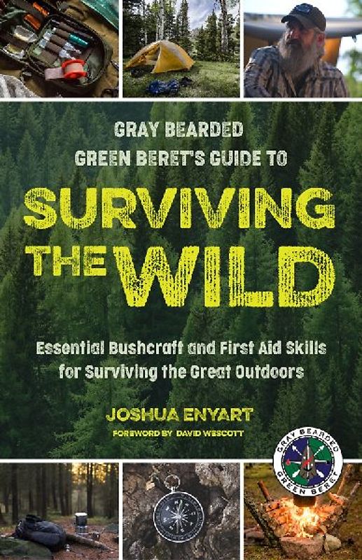 Gray Bearded Green Beret's Guide to Surviving the Wild