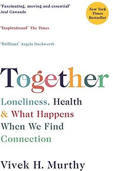 Together: Loneliness, Health and What Happens When We Find Connection