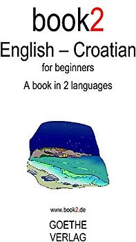 Book2 English - Croatian For Beginners: A Book In 2 Languages