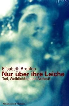 Nur über ihre Leiche. Tod, Weiblichkeit und Ästhetik