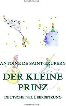 Der kleine Prinz: Deutsche illustrierte Neuübersetzung