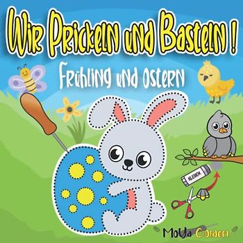 Wir Prickeln und Basteln ! Für Kinder ab 3 Jahren - Frühling und Ostern: Prickeln, Malen, Ausschneiden und Kleben, Prickelbilder - Bastelbuch und ... Bastelset Geschenk für Jungen und Mädchen