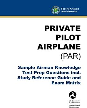 Private Pilot Airplane (PAR) - Sample Airman Knowledge Test Prep Questions incl. Study Reference Guide and Exam Matrix: (FAA Flight Training Aid)