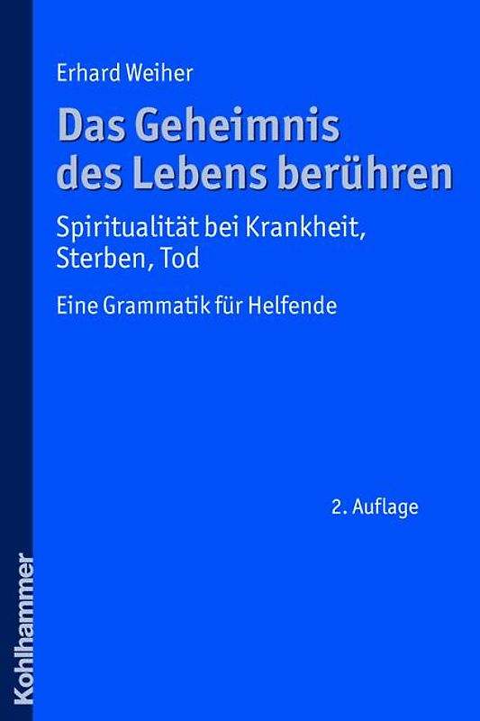 Das Geheimnis des Lebens berühren - Spiritualität bei Krankheit, Sterben, Tod