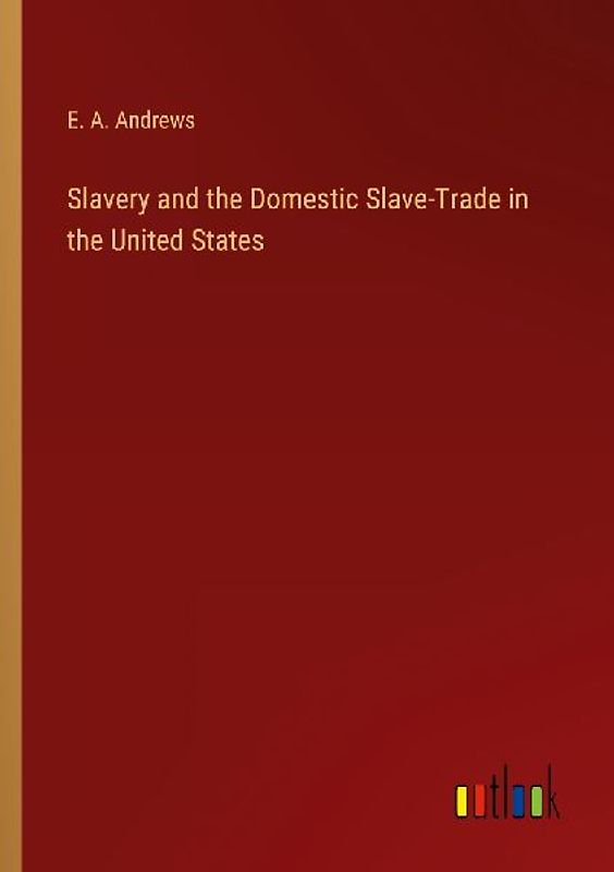 Slavery and the Domestic Slave-Trade in the United States