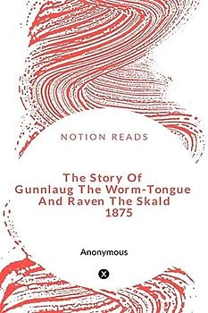 The Story Of Gunnlaug The Worm-Tongue And Raven The Skald 1875
