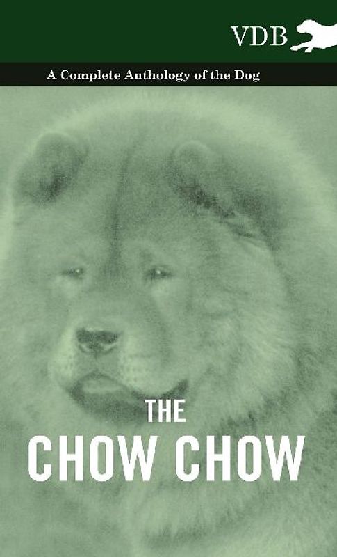 The Chow Chow - A Complete Anthology of the Dog -