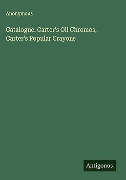 Catalogue. Carter's Oil Chromos, Carter's Popular Crayons