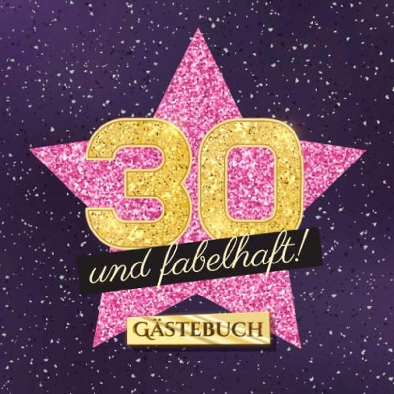 30 und fabelhaft: Gästebuch zum 30.Geburtstag für Frauen - 30 Jahre Frau - Geschenk & Deko - Buch für Glückwünsche und Fotos der Gäste