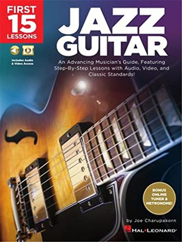 First 15 Lessons - Jazz Guitar: An Advancing Musician's Guide, Featuring Step-By-Step Lessons with Audio, Video & Classic Standards
