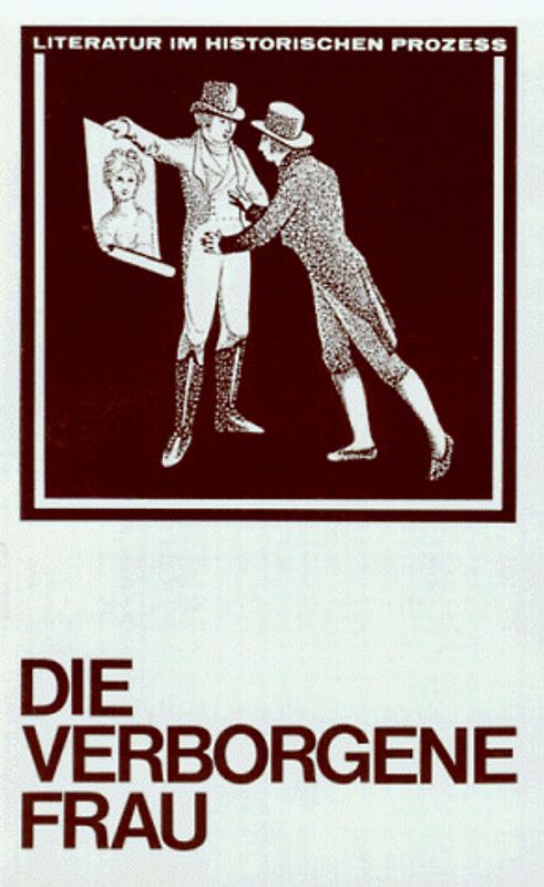 Die verborgene Frau. 6 Beiträge zu einer feministischen Literaturwissenschaft