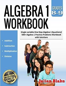 Algebra 1 Workbook: Single variable One Step Algebra 1 Equations|500+ Algebra 1 Practice Problems Workbook with Solutions