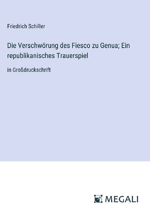 Die Verschwörung des Fiesco zu Genua; Ein republikanisches Trauerspiel