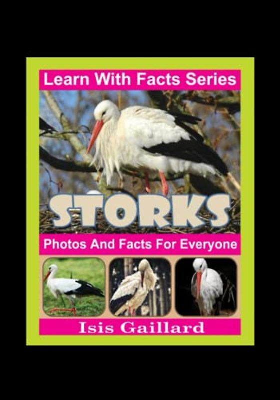 Storks Photos and Facts for Everyone: Animals in Nature (Learn With Facts Series, Band 99)