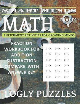 Smart Minds - Fraction Math Workbook For Grades 3 Addition Subtraction compare With Answer Key: Fraction Workbook For 3rd Grades With 1000 Addition ... Page A Day (Logly Puzzles Smart Minds - Math)