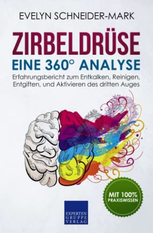 Zirbeldrüse – Eine 360° Analyse: Erfahrungsbericht zum Entkalken, Reinigen, Entgiften, und Aktivieren des dritten Auges