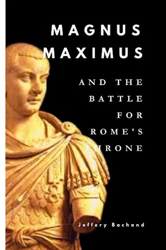 Magnus Maximus and the Battle for Rome's Throne