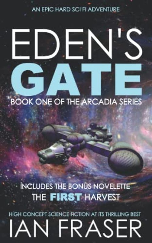 Eden's Gate: An Epic Hard Sci Fi Adventure - High Concept Science Fiction at its Thrilling Best (The Arcadia Series, Band 1)