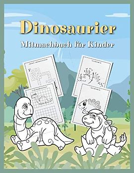 Dinosaurier Mitmachbuch für Kinder: Aktivitätsbuch für Kinder und Mitmachheft ab 6 Jahren • Malbuch, Malvorlagen, Labyrinthe, einfache Rechenaufgaben und malen, Punkt zu Punkt malen