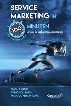 Service Marketing in 100 Minuten: Im Sprint mit Spaß zum Wesentlichen für alle (Opresnik Management Guides, Band 45)