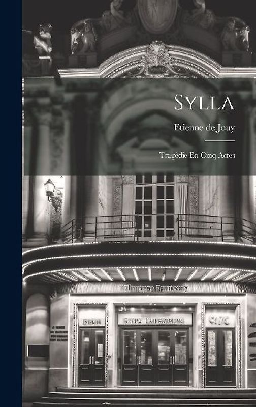 Sylla: Tragédie En Cinq Actes