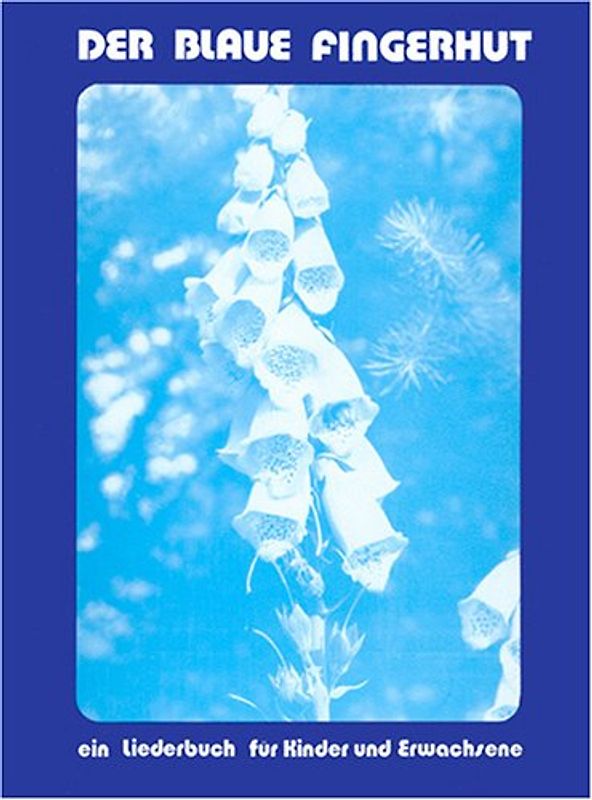 Der blaue Fingerhut. Lieder für Kinder und Erwachsene
