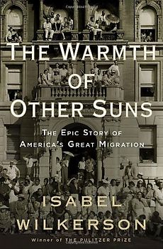 The Warmth of Other Suns: The Epic Story of America's Great Migration - Isabel Wilkerson